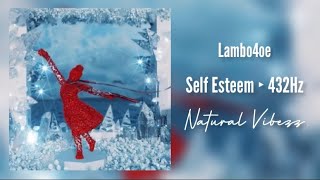 (432Hz) Lamboe4oe - Self Esteem