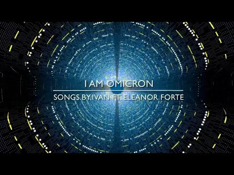 I Am Omicron (ft. Eleanor Forte SynthV)