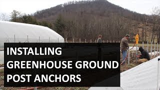 Installing High Tunnel Hoop House Ground Post Anchors - Greenhouse Anchoring