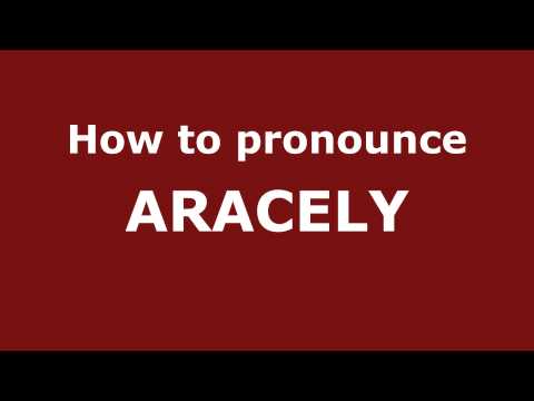 How to Pronounce ARACELY in Spanish - PronounceNames.com