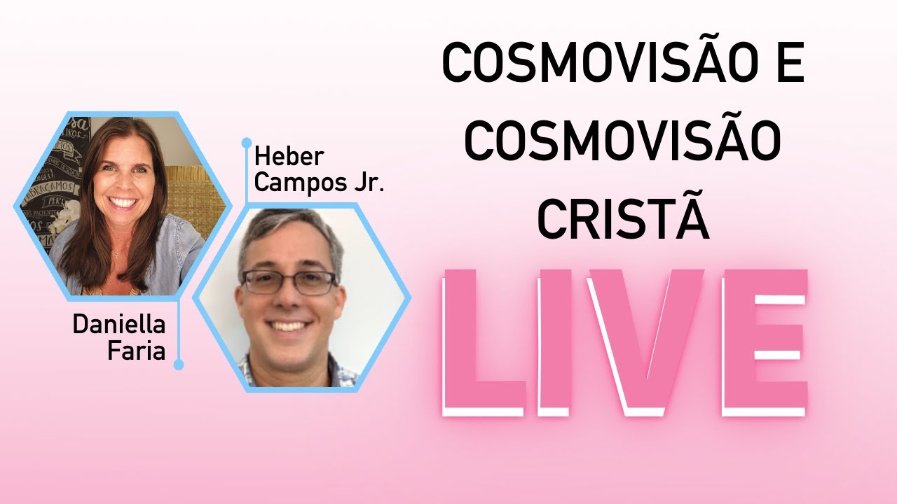 Cosmovisão Cristã - Psicóloga Daniella Faria e Heber Campos Jr.