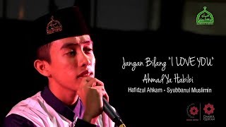 Download lagu Jangan Bilang I LOVE YOU - Ahmad Ya Habibi | Hafidzul Ahkam - Syubbanul Muslimin mp3