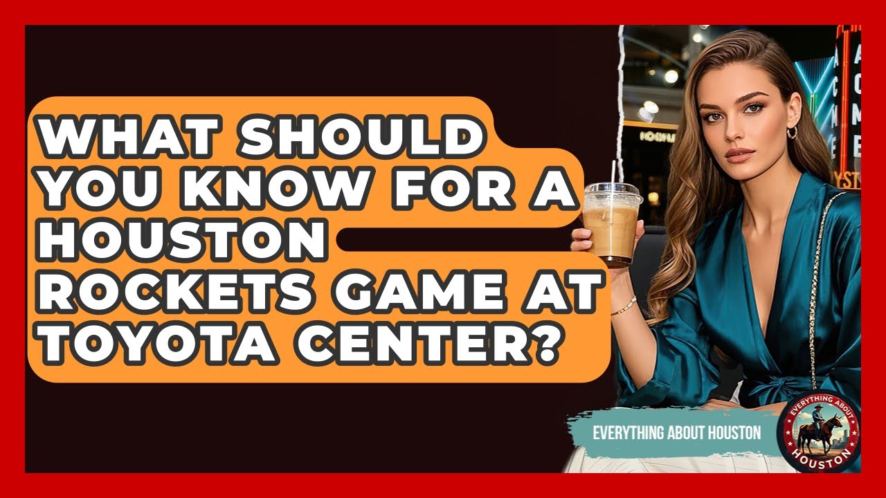 What Should You Know For A Houston Rockets Game At Toyota Center? - Everything About Houston