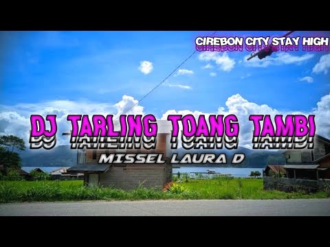 DJ TARLING TOANG TAMBI ( BOOTLEG ) MISSEL LAURA D