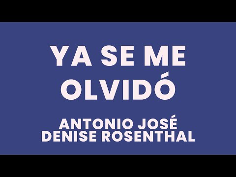 Antonio José, Denise Rosenthal - Ya Se Me Olvidó (Letra/Lyrics)
