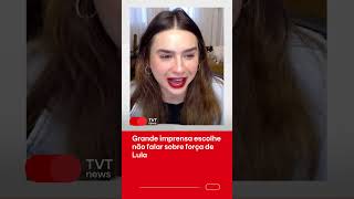 Grande imprensa escolhe não falar sobre força de Lula