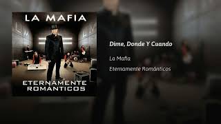 La Mafia  · Dime, Donde Y Cuando  (AUDIO)