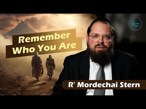Remember Who You Are | Rabbi Mordechai Stern