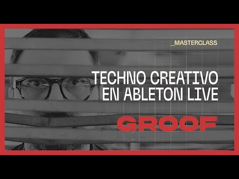 Groof Masterclass: Techno Creativo en Ableton Live