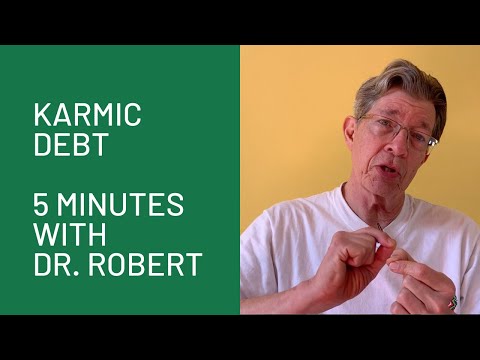 Karmic Debt: 5 Minutes with Dr. Robert