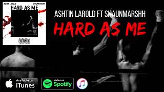 Ashtin Larold "Hard as Me" ft ShaunMarshh [Prod Trunxks X Caliberbeats]