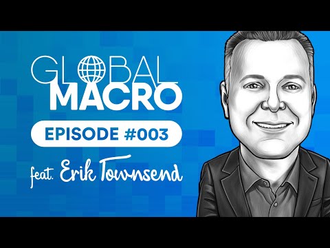 Global Macro Podcast #003 | feat. Erik Townsend