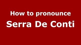 How to pronounce Serra De Conti