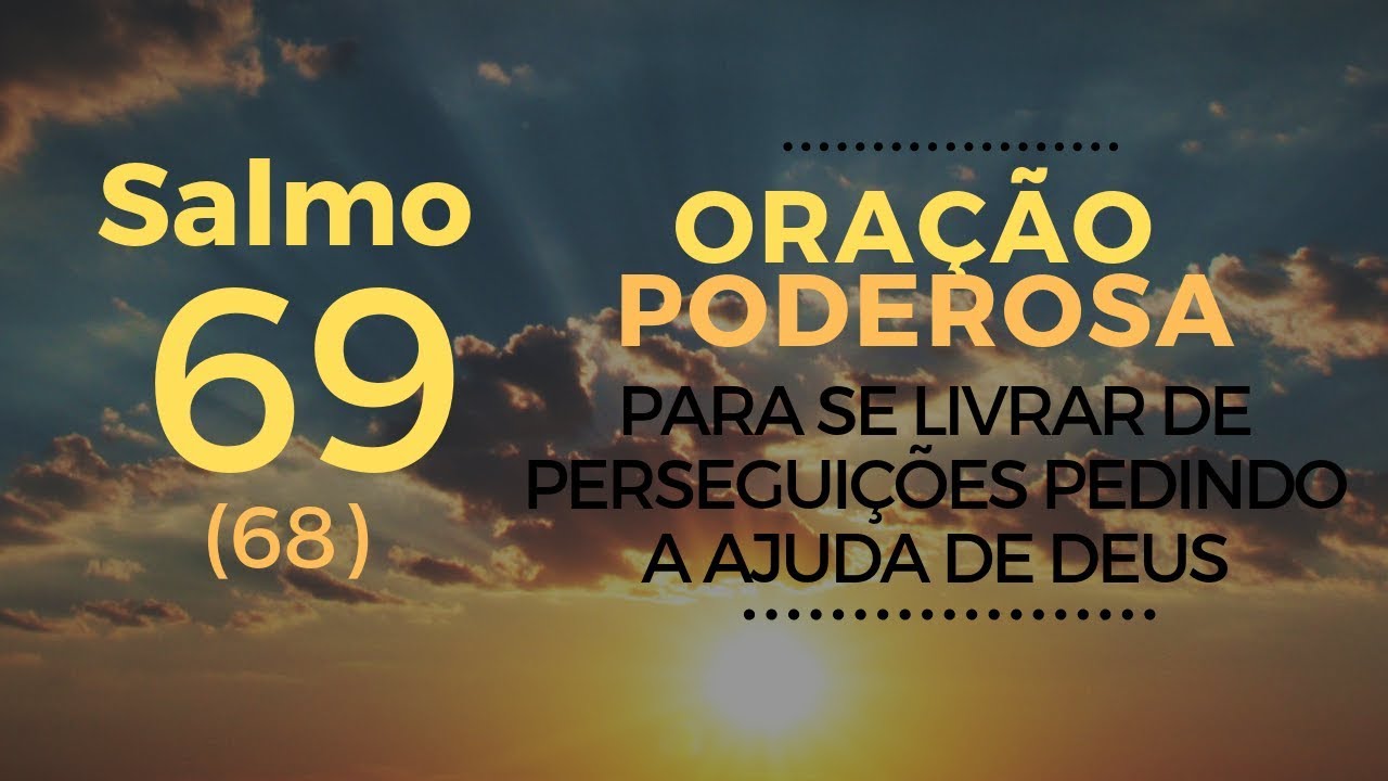 Salmo 69 - Oração Poderosa para se livrar de perseguições pedindo a ajuda de Deus