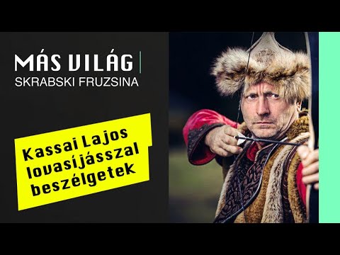 Más Világ - Kassai Lajos lovasíjásszal Skrabski Fruzsina beszélget