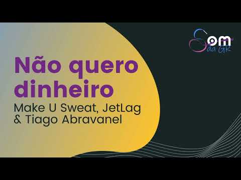 #36 - Não quero dinheiro (Make U Sweat, JetLag & Tiago Abravanel) - Conjunto - Cantada