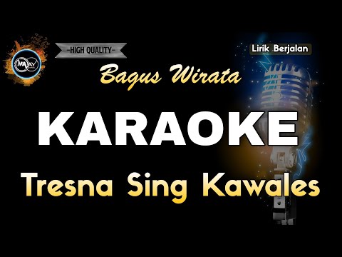 TRESNA SING KAWALES BAGUS WIRATA - KARAOKE