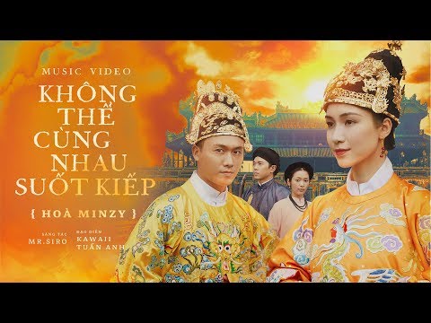 KHÔNG THỂ CÙNG NHAU SUỐT KIẾP - HOÀ MINZY (ft. MR. SIRO) | OFFICIAL MUSIC VIDEO