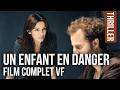 Un enfant en danger (avec Aure Arika) – Thriller policier - Film entier en français