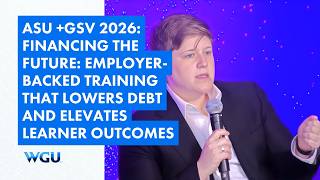 WGU @ ASU+GSV: Financing the Future: Employer-Backed Training That Lowers Debt and Elevates Outcomes