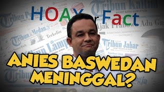 Hoax or Fact: Hoaks Anies Baswedan Meninggal Dunia