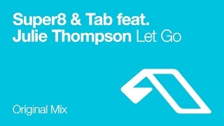 Super8 & Tab feat. Julie Thompson - Let Go