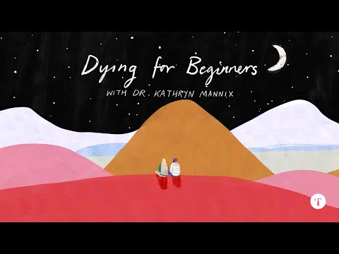 Dying for Beginners | Dr Kathryn Mannix