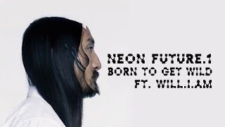 Born To Get Wild ft. will.i.am - Neon Future 1 - Steve Aoki