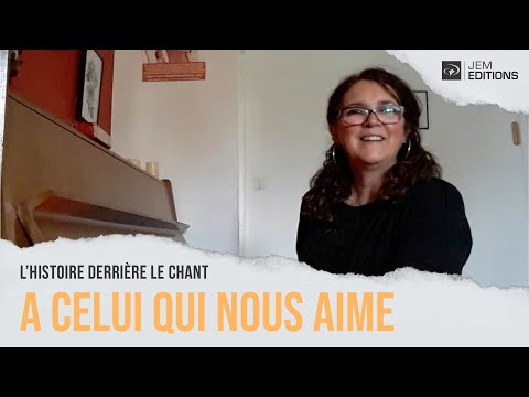 L'histoire derrière le chant:  A celui qui nous aime par Elisabeth Bourbouze