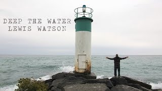 deep the water // lewis watson (unofficial video)