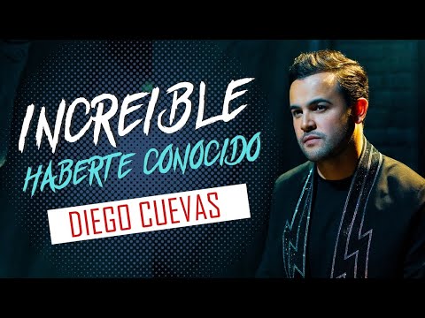 Increíble Haberte Conocido - Diego Cuevas