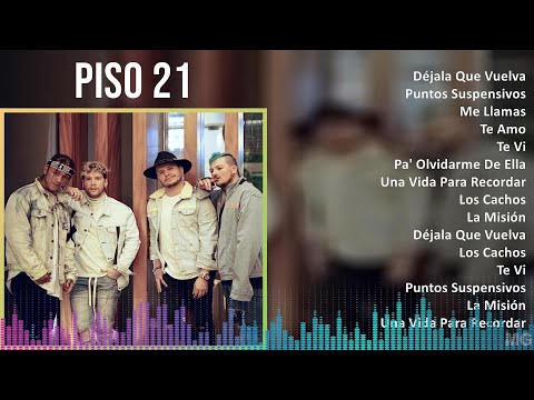 Piso 21 2024 MIX Grandes Exitos - Déjala Que Vuelva, Puntos Suspensivos, Me Llamas, Te Amo