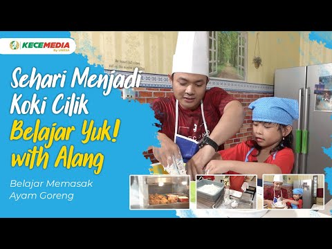 Sehari Menjadi Koki Cilik | Belajar Yuk! with Alang - Belajar Memasak Ayam Goreng