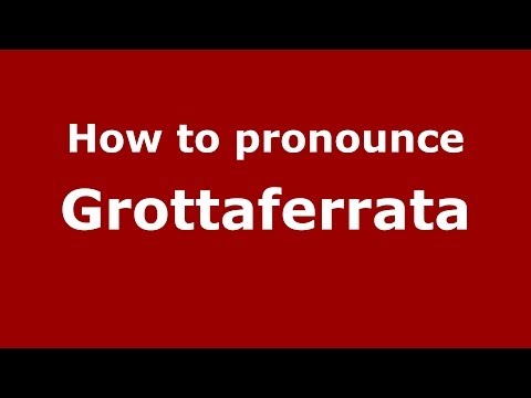 How to pronounce Grottaferrata (Italian/Italy) - PronounceNames.com