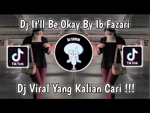 DJ IT'LL BE OKAY BY IB FAZARI VIRAL TIK TOK TERBARU 2023 YANG KALIAN CARI  !