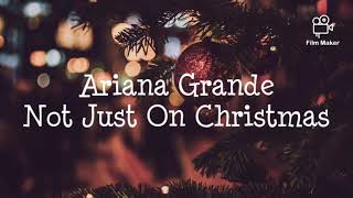 Ariana Grande - Not Just On Christmas (Lyrics)