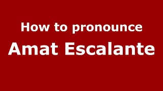 How to pronounce Amat Escalante