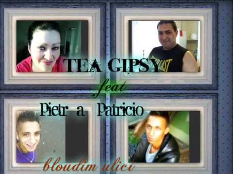 Tea gipsy feat Pietr a Patricio /bloudím ulicí/