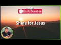 S2-Day 13: Shine for Jesus- Matthew 5:13-16  (Tagalog-English - 5 am Daily Devotion)