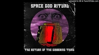 Space God Ritual - The Return of the Gibbering Thing +lyrics