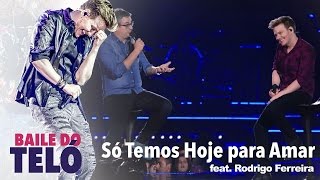 Michel Teló - Só Temos Hoje Pra Amar feat. Rodrigo Ferreira (DVD Baile Do Teló)