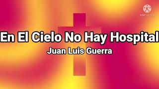 En El Cielo No Hay Hospital Juan Luis Guerra Letra