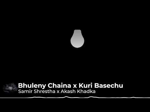 [Slowed & Reverbed] Kuri Basechu X Bhulney Chaina - Samir Shrestha & Akash Khadka (Uncut Sessions)