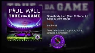Somebody Lied (feat. Slim Thug, C-Stone and Lil Keke)- Paul Wall (Chopped and Screwed)