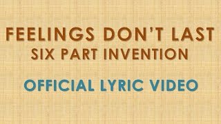 Six Part Invention - Feelings Don&#39;t Last (Official Lyric Video)