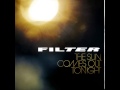 Filter - Watch The Sun Come Out Tonight