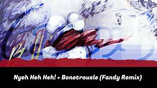 UNDERTALE - Nyeh Heh Heh！+ Bonetrousle（Fandy Remix）