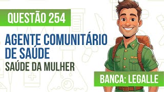 Questão 254 - Agente Comunitário de Saúde - Saúde da Mulher - INSTITUTO LEGALLE 