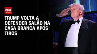 Vídeo: Após tiros em jantar, Trump volta a defender salão na Casa Branca  | AGORA CNN