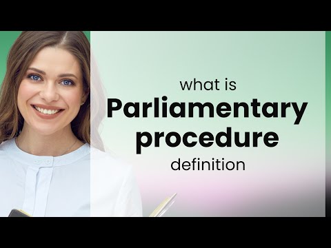 Parliamentary procedure — meaning of PARLIAMENTARY PROCEDURE